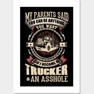 My parents said you can be anything you want so i became a trucker and an asshole Posters and Art